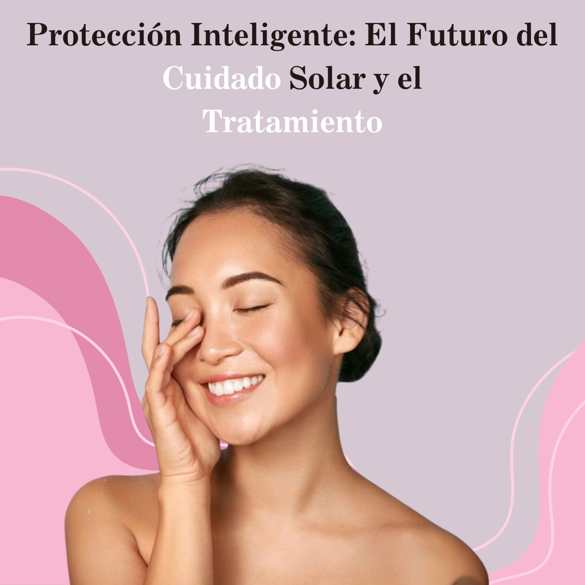 Protección Inteligente: El Futuro del Cuidado Solar y el Tratamiento